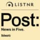 Post: News In Five