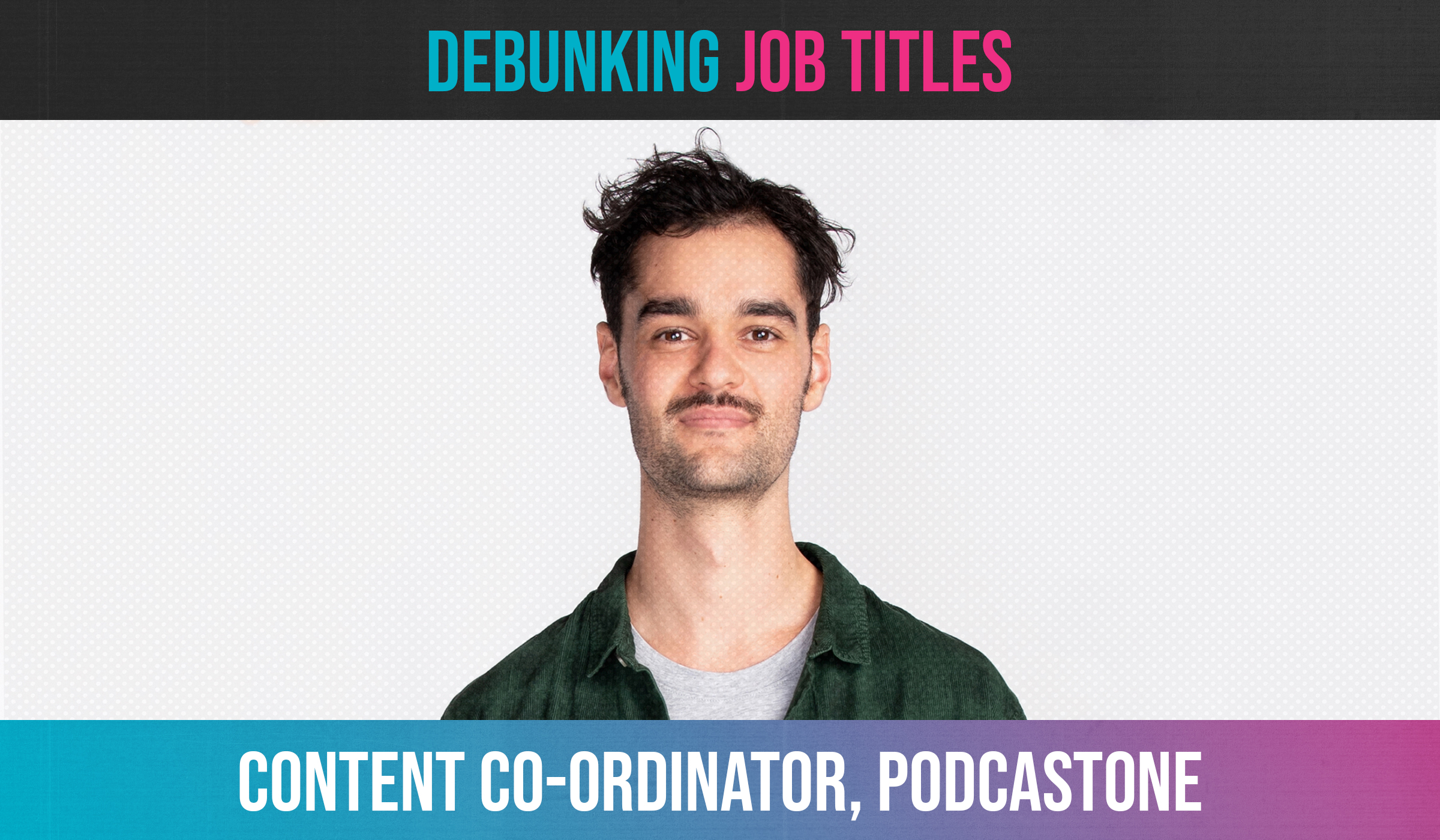 Debunking Job Titles: Content Co‑Ordinator, PodcastOne 