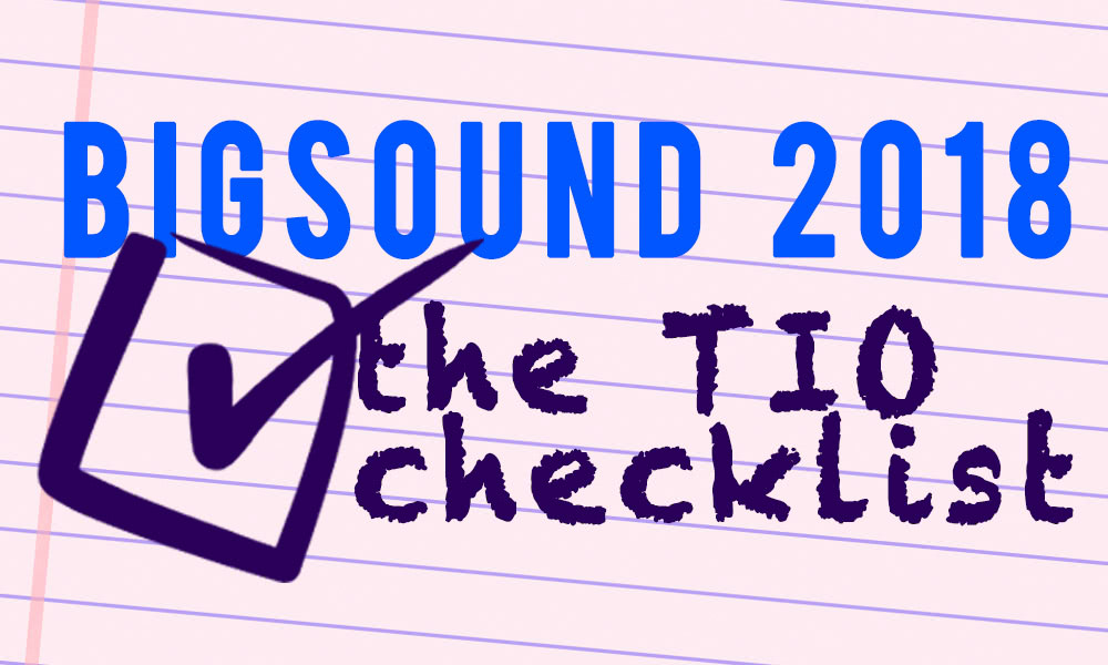 Bigsound 2018 is just around the corner. Here’s the TIO checklist