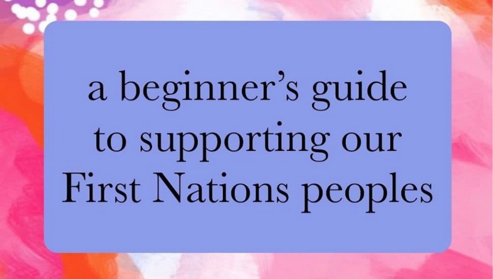 A beginner’s guide to supporting First Nations peoples & being anti-racist